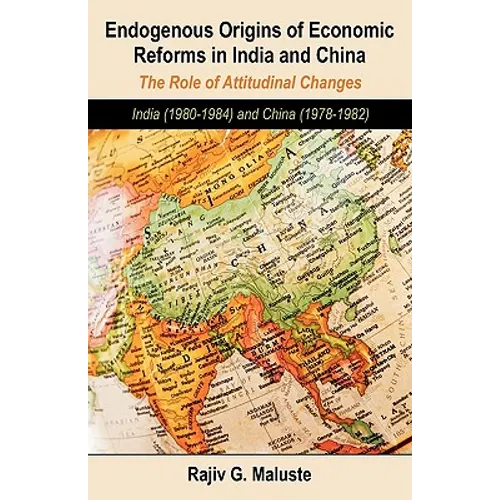 Endogenous Origins of Economic Reforms in India and China: The Role of Attitudinal Changes: India (1980-1984) and China (1978-1982)