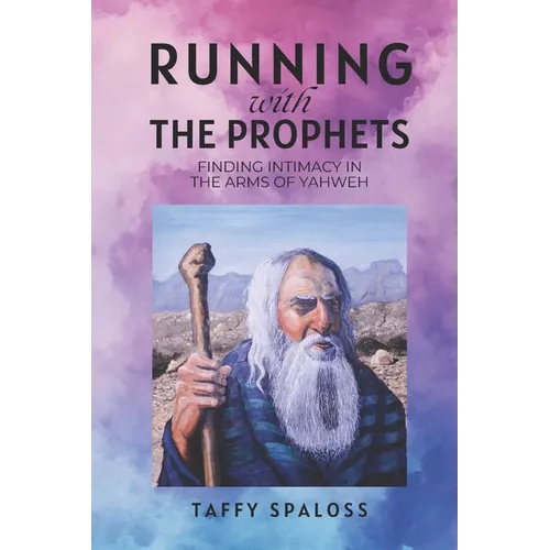 Running with the Prophets: Finding Intimacy in the Arms of Yahweh