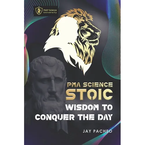 PMA Science Stoic: Wisdom to Conquer the Day