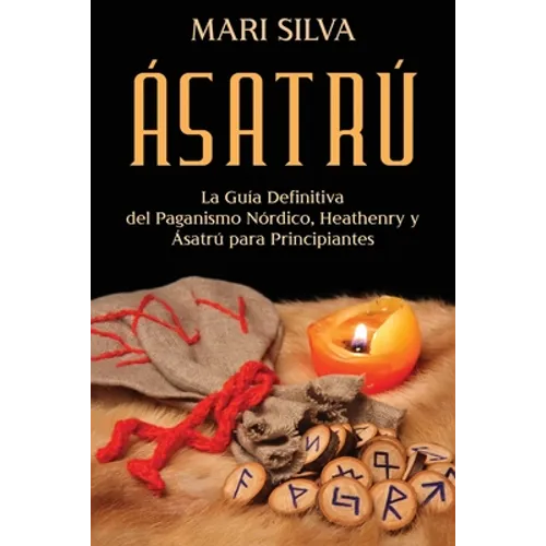 Ásatrú: La guía definitiva del paganismo nórdico, Heathenry y Ásatrú para principiantes
