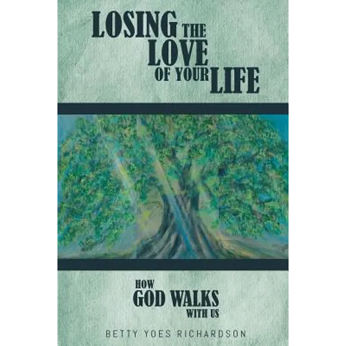 Losing the Love of Your Life: How God Walks with Us