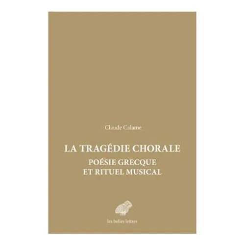 Tragedie Chorale: Poesie Grecque Et Rituel Musical