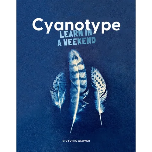 Cyanotype: Learn in a Weekend