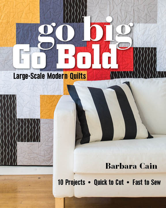 Go Big, Go Bold - Large-Scale Modern Quilts Book