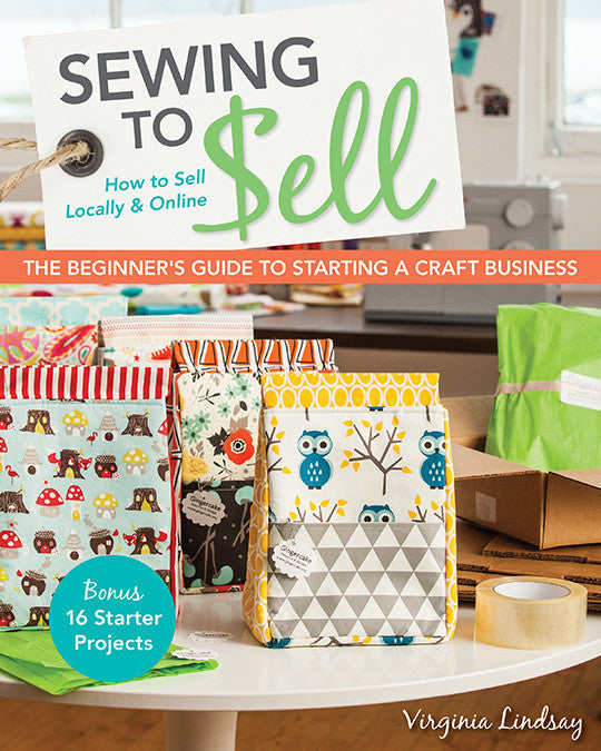 Sewing to Sell - The Beginner's Guide to Starting a Craft Business Book