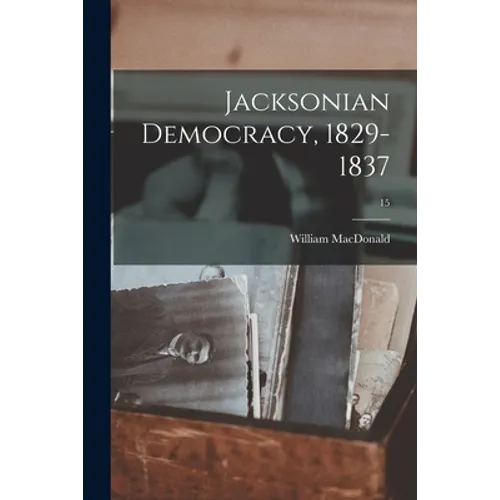 Jacksonian Democracy, 1829-1837; 15