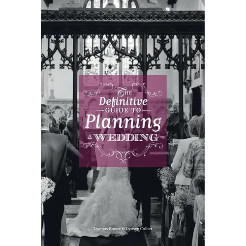 The Definitive Guide To Planning A Wedding