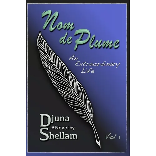 Nom de Plume: An Extraordinary Life-Vol 1