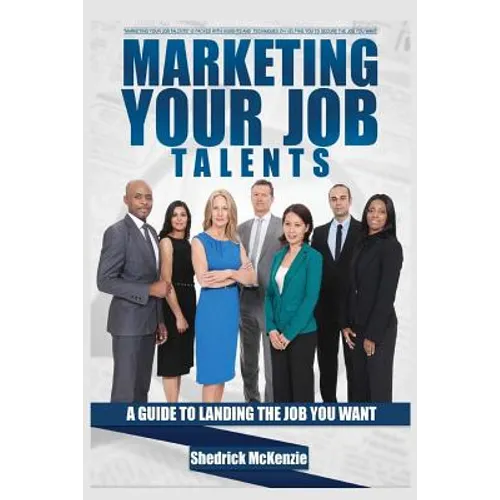 Marketing Your Job Talents: A Guide To Landing The Job You Want