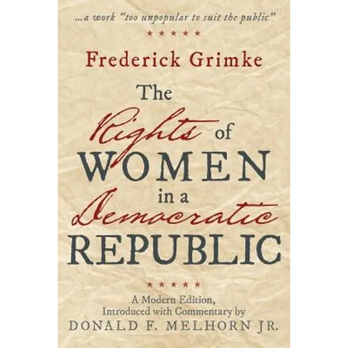 The Rights of Women in a Democratic Republic: A Modern Edition, Introduced with Commentary by Donald F. Melhorn Jr.
