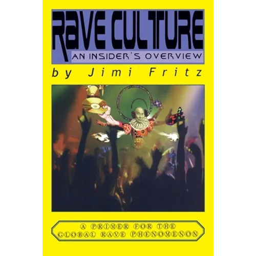 Rave Culture: an insider's overview: A primer for the global rave phenomenon