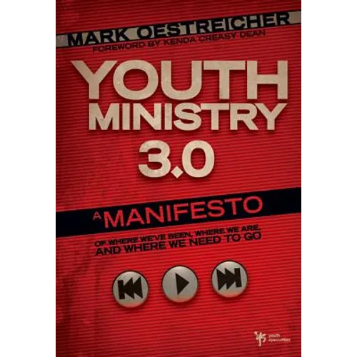 Youth Ministry 3.0: A Manifesto of Where We've Been, Where We Are and Where We Need to Go