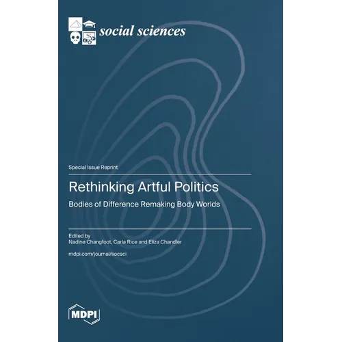 Rethinking Artful Politics: Bodies of Difference Remaking Body Worlds
