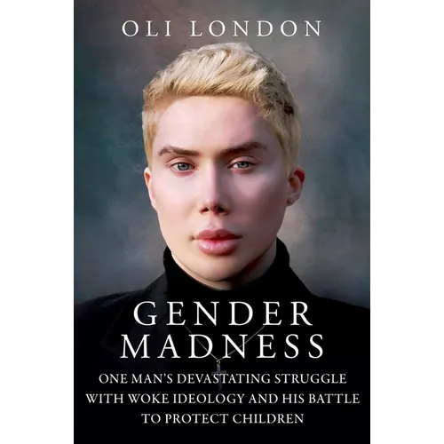 Gender Madness: One Man's Devastating Struggle with Woke Ideology and His Battle to Protect Children