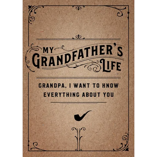 My Grandfather's Life - Second Edition: Grandpa, I Want to Know Everything about Youvolume 37
