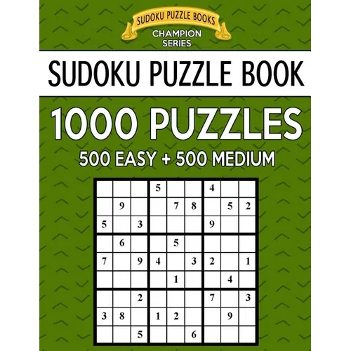 Sudoku Puzzle Book, 1,000 Puzzles, 500 EASY and 500 MEDIUM: Improve Your Game With This Two Level BARGAIN SIZE Book