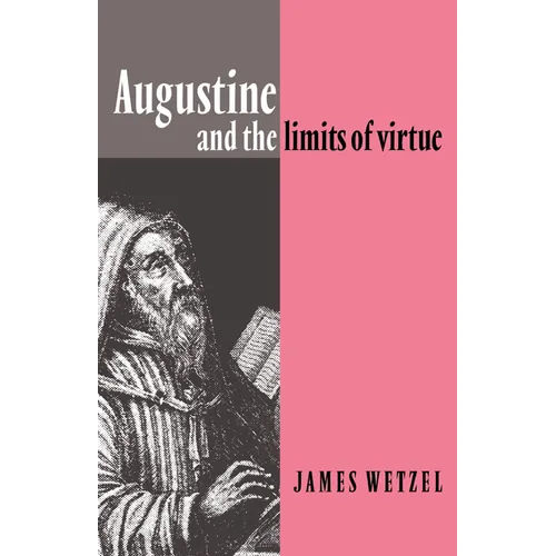 Augustine and the Limits of Virtue