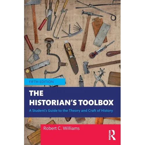 The Historian's Toolbox: A Student's Guide to the Theory and Craft of History