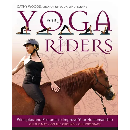 Yoga for Riders: Principles and Postures to Improve Your Horsemanship