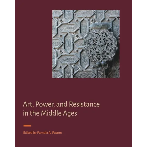 Art, Power, and Resistance in the Middle Ages