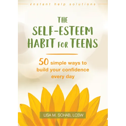 The Self-Esteem Habit for Teens: 50 Simple Ways to Build Your Confidence Every Day