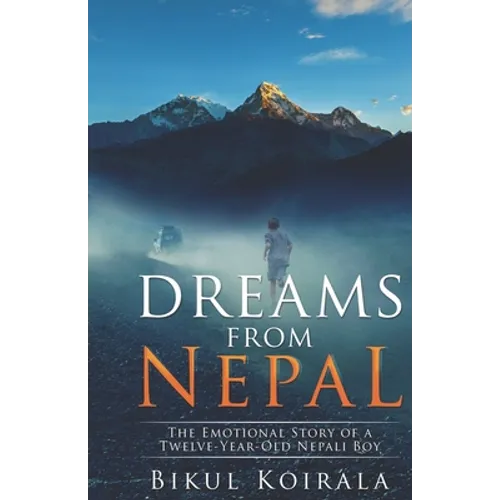 Dreams from Nepal: The Emotional Story of a Twelve-Year-Old Nepali Boy