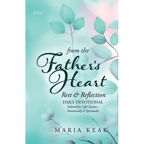 From the Father's Heart Rest & Reflection (Book 1): Daily Devotional Tailored for Life's Seasons - Emotionally and Spiritually