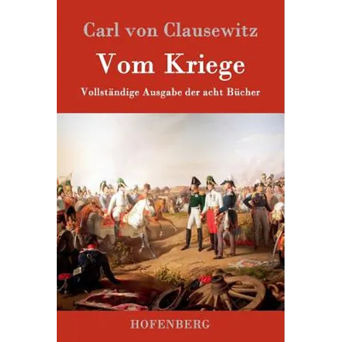 Vom Kriege: Vollständige Ausgabe der acht Bücher