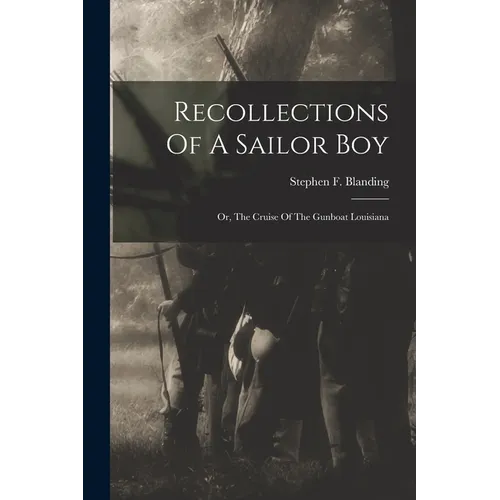 Recollections Of A Sailor Boy: Or, The Cruise Of The Gunboat Louisiana
