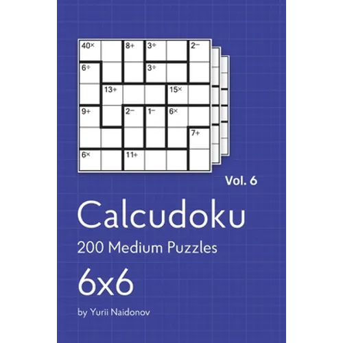 Calcudoku: 200 Medium Puzzles 6x6 vol. 6