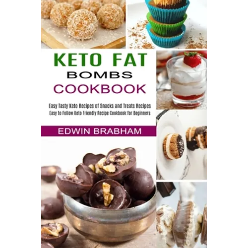 Keto Fat Bombs Cookbook: Easy to Follow Keto Friendly Recipe Cookbook for Beginners (Easy Tasty Keto Recipes of Snacks and Treats Recipes)