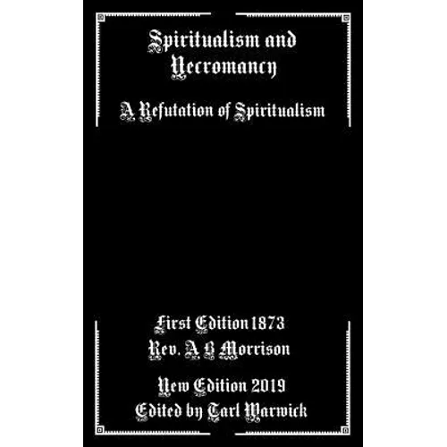 Spiritualism and Necromancy: A Refutation of Spiritualism