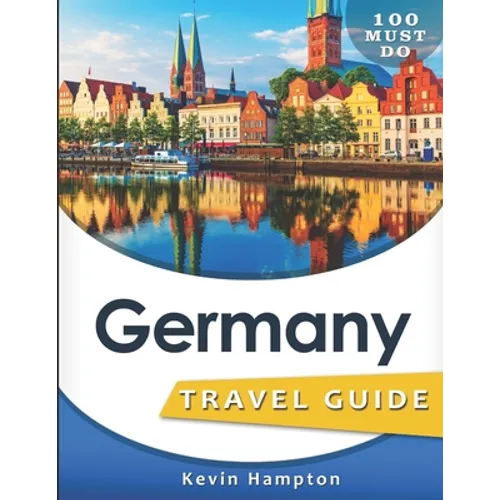 Germany Travel Guide: 100 Must Do!
