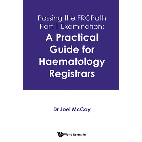 Passing the FRCPath Part 1 Examination: A Practical Guide for Haematology Registrars