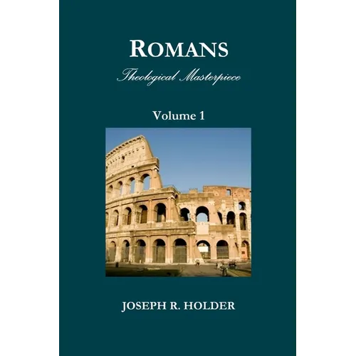 Romans: Theological Masterpiece (Volume 1)