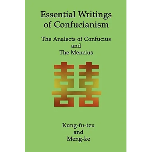 Essential Writings of Confucianism: The Analects of Confucius and The Mencius