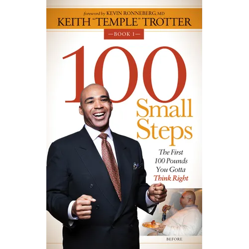 100 Small Steps: The First 100 Pounds You Gotta Think Right