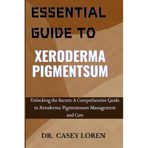Essential Guide to Xeroderma Pigmentsum: Unlocking the Secrets: A Comprehensive Guide to Xeroderma Pigmentosum Management and Care