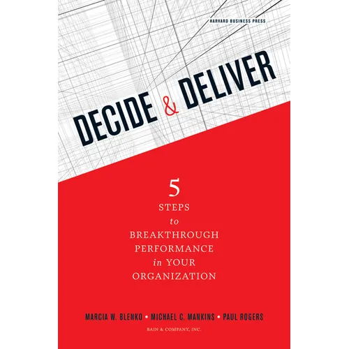 Decide & Deliver: 5 Steps to Breakthrough Performance in Your Organization