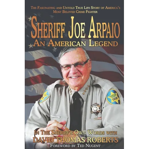 Sheriff Joe Arpaio: An American Legend
