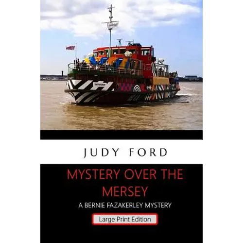 Mystery over the Mersey - Large Print Edition: A Bernie Fazakerley Mystery