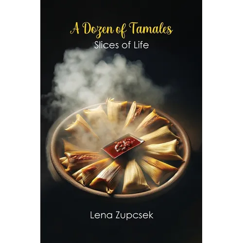 A Dozen of Tamales: Slices of Life