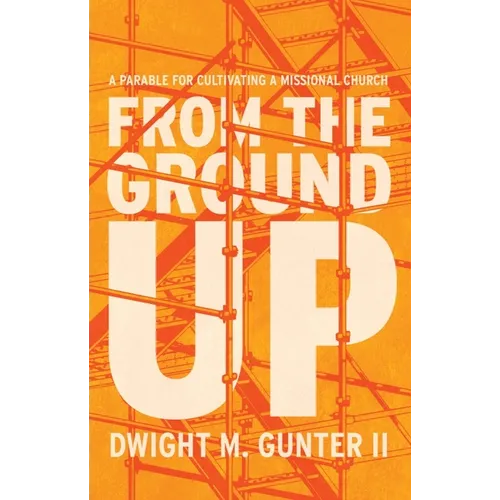 From the Ground Up: A Parable for Cultivating a Missional Church