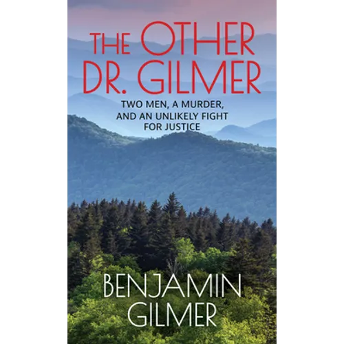 The Other Dr. Gilmer: Two Men, a Murder, and an Unlikely Fight for Justice