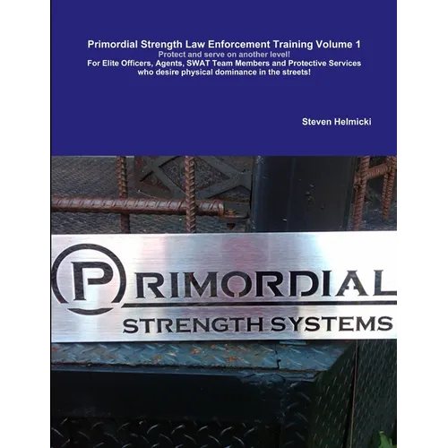 Primordial Strength Law Enforcement Training Volume 1