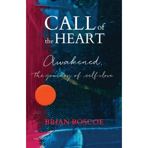 Call of the Heart: Awakened, The Journey of Self-Love