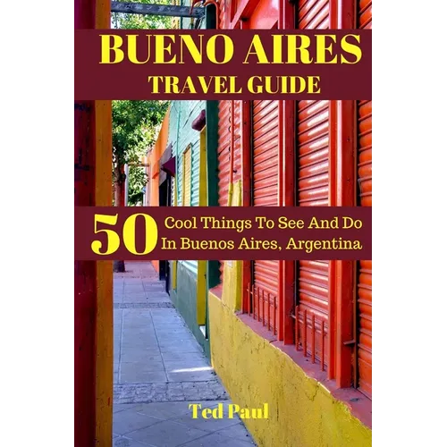 Bueno Aires Travel Guide 2023: 50 Cool Things To See And Do In Bueno Aires, Argentina