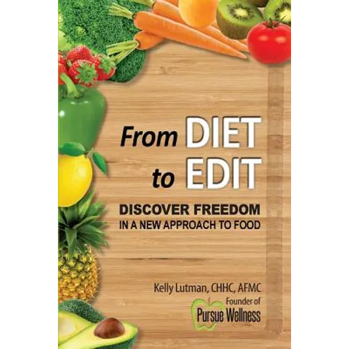 From Diet To Edit: Discover Freedom in a New Approach to Food