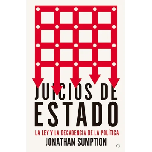 Juicios de Estado: La Ley Y La Decadencia de la Política
