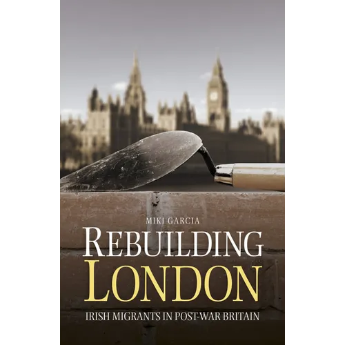 Rebuilding London: Irish Migrants in Post-War Britain